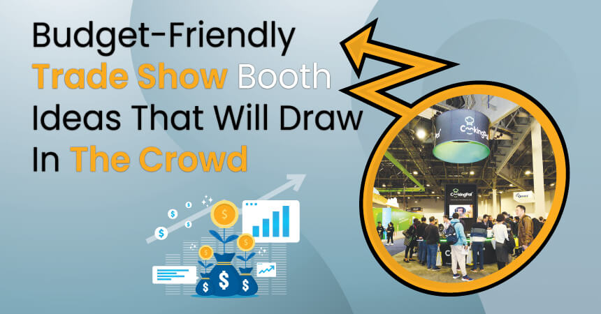 5 Budget-Friendly Show Booth Design Trends That Draw Visitors - Dagiga Inc.